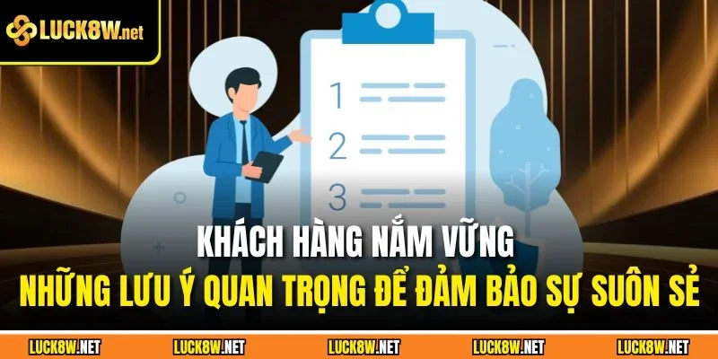 Khách hàng nắm vững những lưu ý quan trọng để đảm bảo sự suôn sẻ